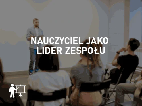 Nauczyciel jako lider zepsołu Nauczyciel jako lider zespołu