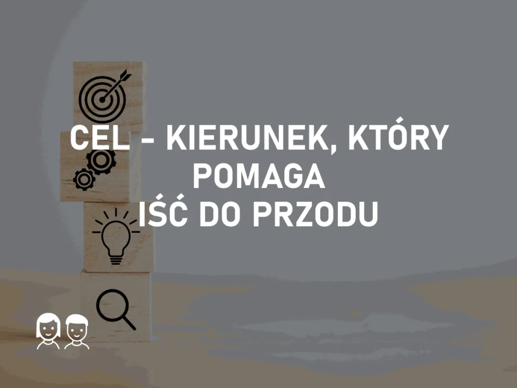 Cel – kierunek, który pomaga iść do przodu