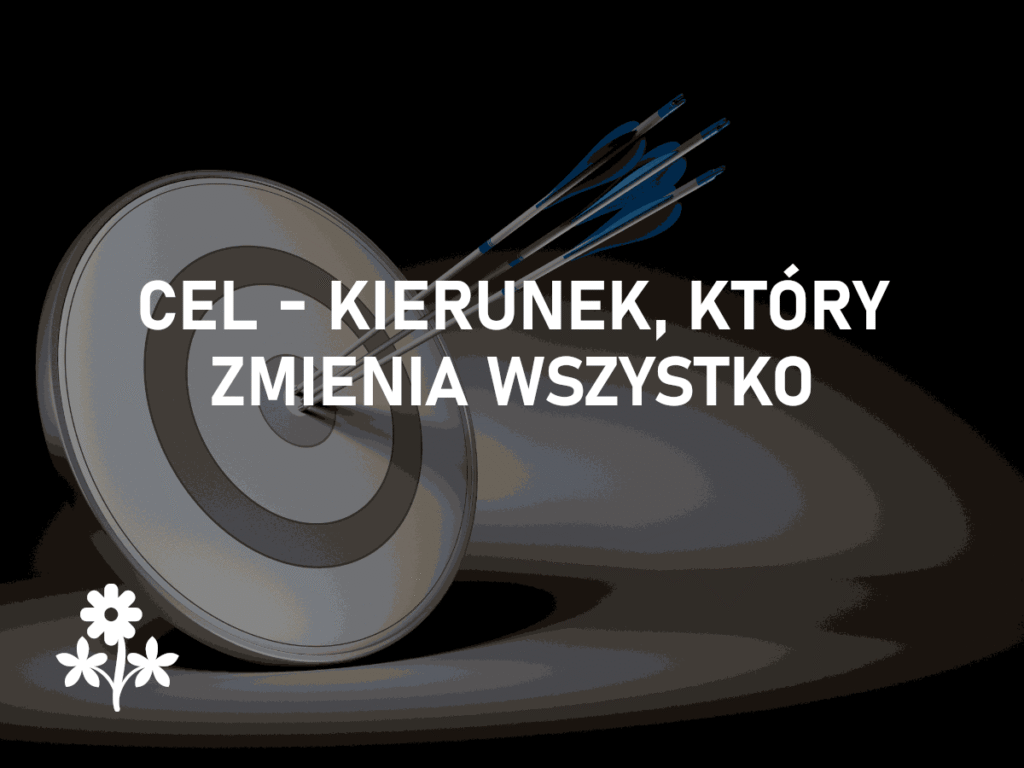 Cel – kierunek, który zmienia wszystko