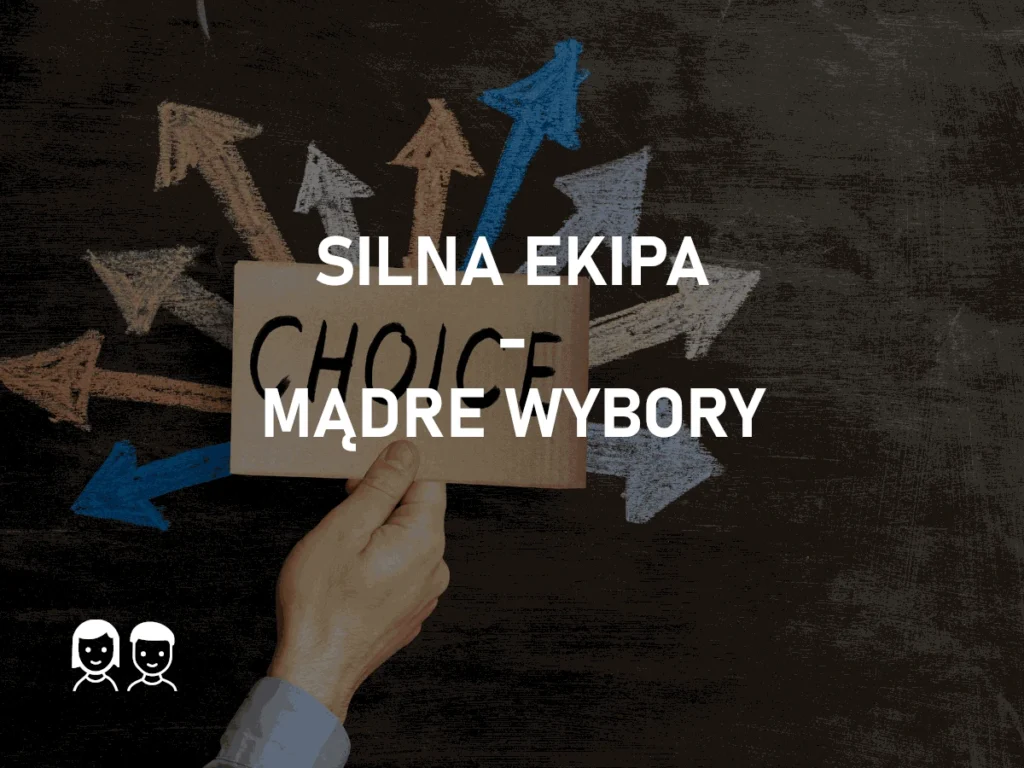Silna ekipa – mądre wybory